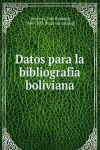 Datos para la bibliografia boliviana