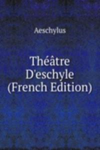 Theatre D'eschyle (French Edition)