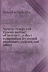 Vaccine therapy and Opsonic method of treatment; a short compendium for general practioners, students, and others