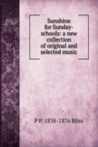 Sunshine for Sunday-schools: a new collection of original and selected music