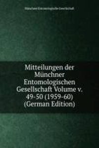 Mitteilungen der Munchner Entomologischen Gesellschaft Volume v. 49-50 (1959-60) (German Edition)
