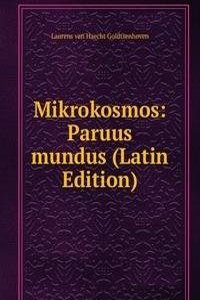 Mikrokosmos: Paruus mundus (Latin Edition)