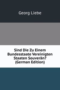 Sind Die Zu Einem Bundesstaate Vereinigten Staaten Souveran? (German Edition)