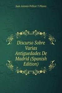 Discurso Sobre Varias Antiguedades De Madrid (Spanish Edition)
