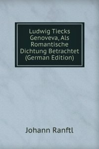 Ludwig Tiecks Genoveva, Als Romantische Dichtung Betrachtet (German Edition)