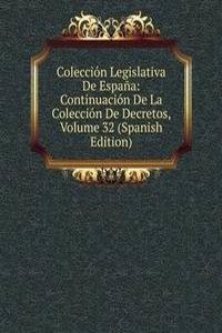 Coleccion Legislativa De Espana: Continuacion De La Coleccion De Decretos, Volume 32 (Spanish Edition)