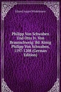 Philipp Von Schwaben Und Otto IV. Von Braunschweig