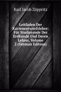 Leitfaden Der Kartenentwurfslehre: Fur Studierende Der Erdkunde Und Deren Lehrer, Volume 2 (German Edition)