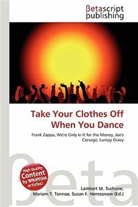 Take Your Clothes Off When You Dance