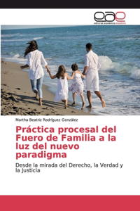 Práctica procesal del Fuero de Familia a la luz del nuevo paradigma