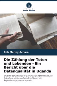 Zählung der Toten und Lebenden - Ein Bericht über die Datenqualität in Uganda
