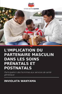 L'Implication Du Partenaire Masculin Dans Les Soins Prénatals Et Postnatals
