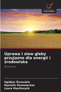 Uprawa i siew gleby przyjazne dla energii i środowiska