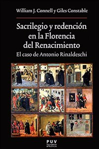 Sacrilegio y redencion en la Florencia del Renacimiento: El caso de Antonio Rinaldeschi