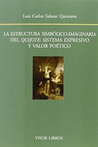 La estructura simbolico-imaginaria del Quijote: sistema expresivo y valor poetico