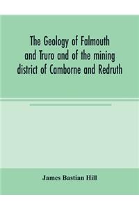 geology of Falmouth and Truro and of the mining district of Camborne and Redruth