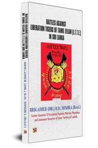 Battles Against Liberation Tigers of Tamil Eelam (L.T.T.E.) War Against LTTE Tamil Militant Organization in Sri Lanka