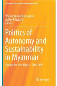 Politics of Autonomy and Sustainability in Myanmar: Change for New Hope...New Life?