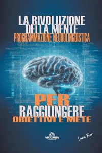 Rivoluzione Della Mente - Programmazione Neurolinguistica