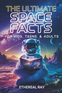 The Ultimate Space Facts for Kids, Teens, & Adults