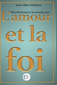 Révolutionner le monde par l'amour et la foi
