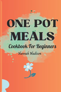 One Pot Meals Cookbook For Beginners