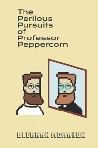 Perilous Pursuits of Professor Peppercorn