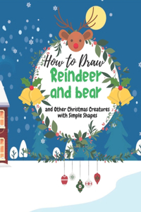 How to Draw a Reindeer and bear and Other Christmas Creatures with Simple Shapes