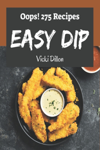 Oops! 275 Easy Dip Recipes