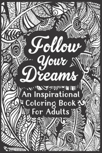Follow Your Dreams And Inspirational Coloring Book For Adults