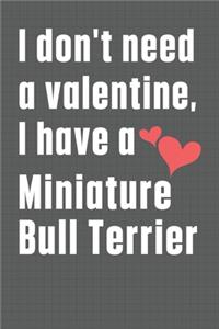 I don't need a valentine, I have a Miniature Bull Terrier