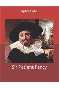 Sir Patient Fancy