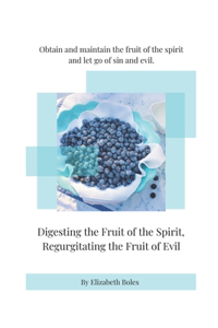 Digesting the Fruit of the Spirit, Regurgitating the Fruit of Evil