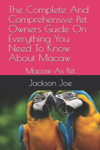 The Complete And Comprehensive Pet Owners Guide On Everything You Need To Know About Macaw