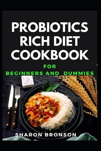 Probiotics Rich Diet Cookbook For Beginners and Dummies