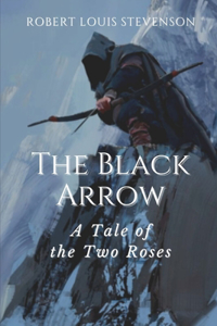 The Black Arrow A Tale of the Two Roses