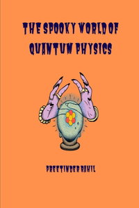 Spooky World of Quantum Physics