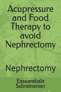 Acupressure and Food Therapy to avoid Nephrectomy