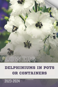 Delphiniums in Pots or Containers