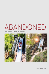 Abandoned World. Then & Now. Revisiting Abandoned Places From Around the World