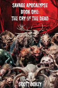 Savage Apocalypse Book One: The Cry Of The Dead
