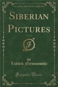 Siberian Pictures, Vol. 2 of 2 (Classic Reprint)