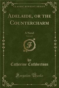 Adelaide, or the Countercharm, Vol. 4 of 5