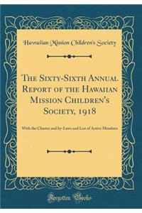 The Sixty-Sixth Annual Report of the Hawaiian Mission Children's Society, 1918: With the Charter and By-Laws and List of Active Members (Classic Reprint)