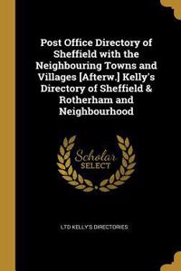 Post Office Directory of Sheffield with the Neighbouring Towns and Villages [Afterw.] Kelly's Directory of Sheffield & Rotherham and Neighbourhood