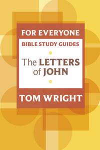 For Everyone Bible Study Guide: Letters Of John