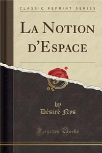 La Notion d'Espace (Classic Reprint)