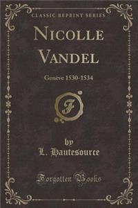 Nicolle Vandel: GenÃ¨ve 1530-1534 (Classic Reprint)