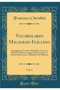 Vocabolario Milanese-Italiano, Vol. 5: Sopraggiunta; Nozioni Filologiche Intorno Al Dialetto Milanese; Saggio d'Osservazioni Su l'Idioma Brianzuolo, Suddialetto del Milanese (Classic Reprint)