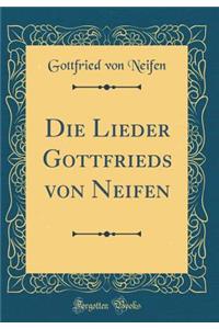 Die Lieder Gottfrieds Von Neifen (Classic Reprint)